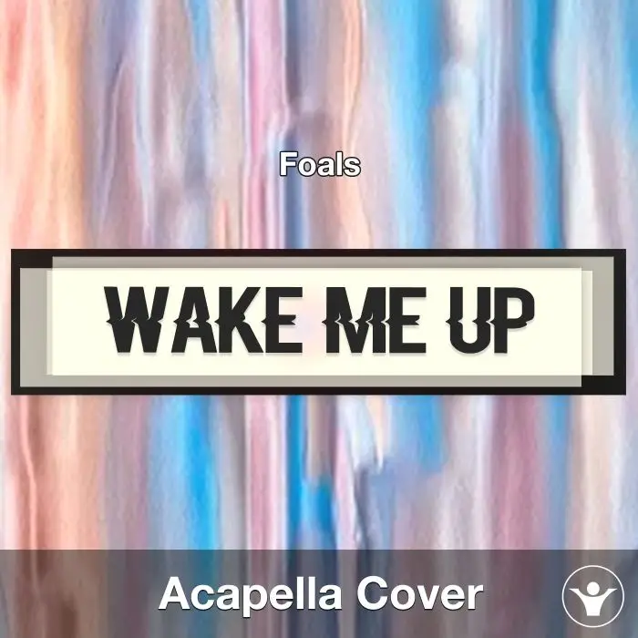 Wake Me Up - Foals - Acapella CoverAcapella Covers