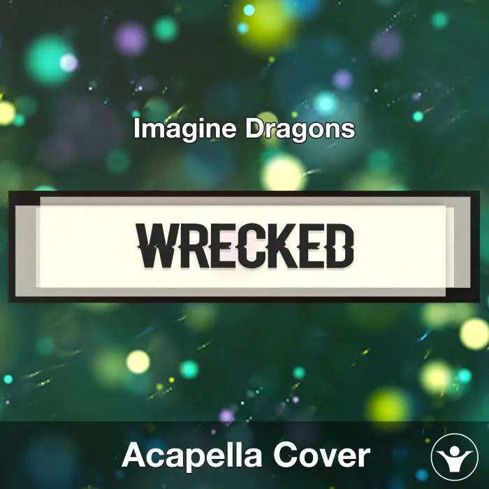 Wrecked - Imagine Dragons - Acapella CoverAcapella Covers