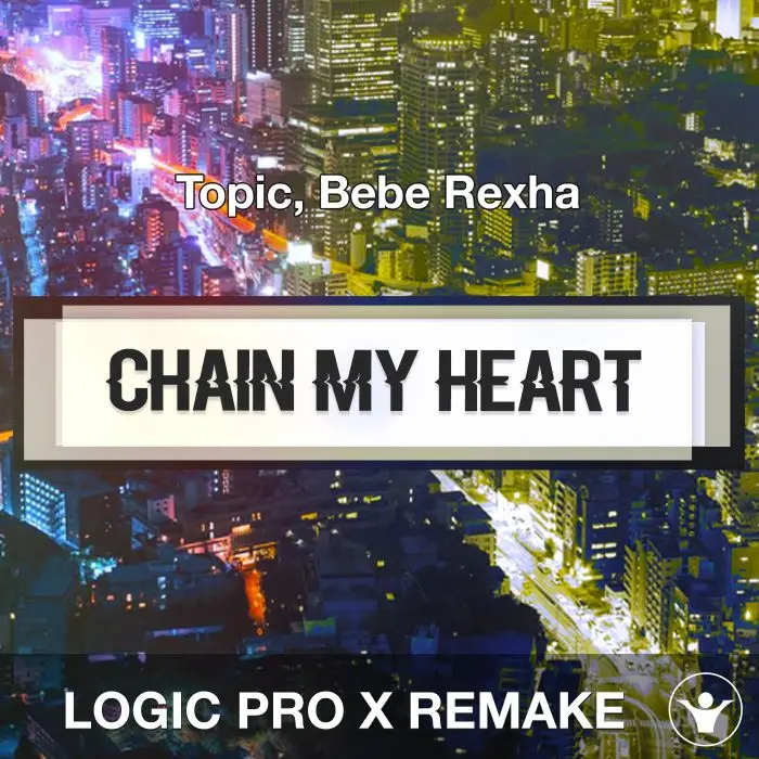 Chain My Heart (Topic, Bebe Rexha) Logic X Remake TemplateLogic Pro Templates