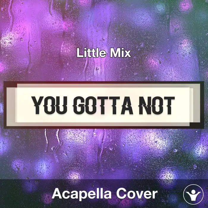 You Gotta Not (Little Mix) - Acapella CoverAcapella Covers