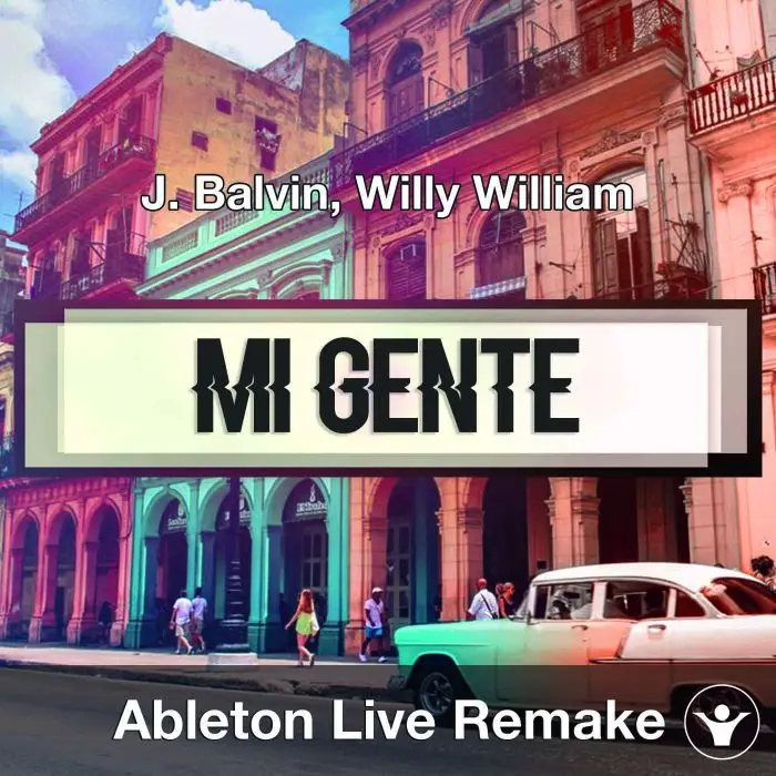 Mi Gente (J. Balvin, Willy William) - Ableton Remake TemplateAbleton Templates