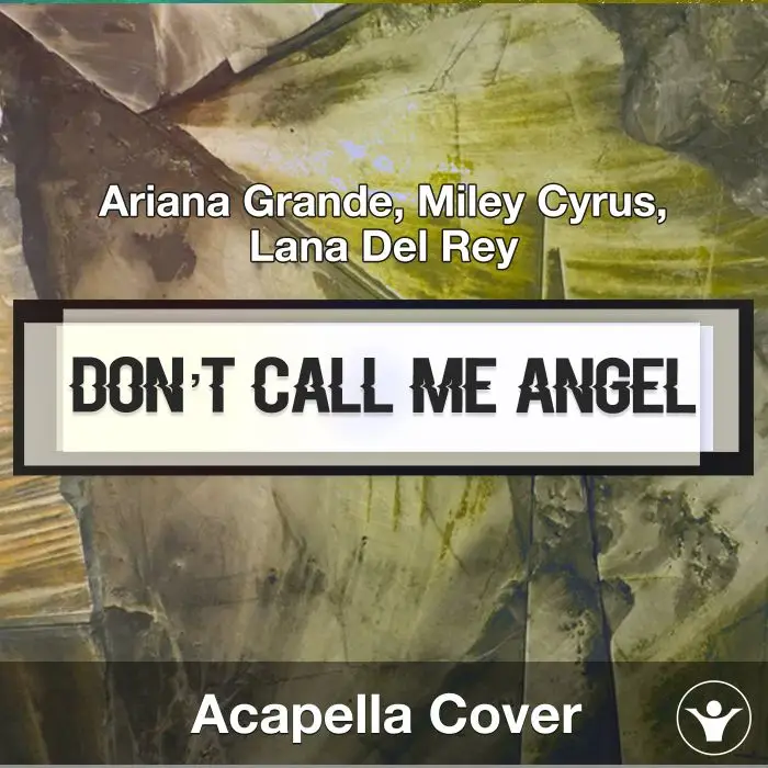 Don’t Call Me Angel (Ariana Grande, Miley Cyrus, Lana Del Ray - Acapella CoverAcapella Covers