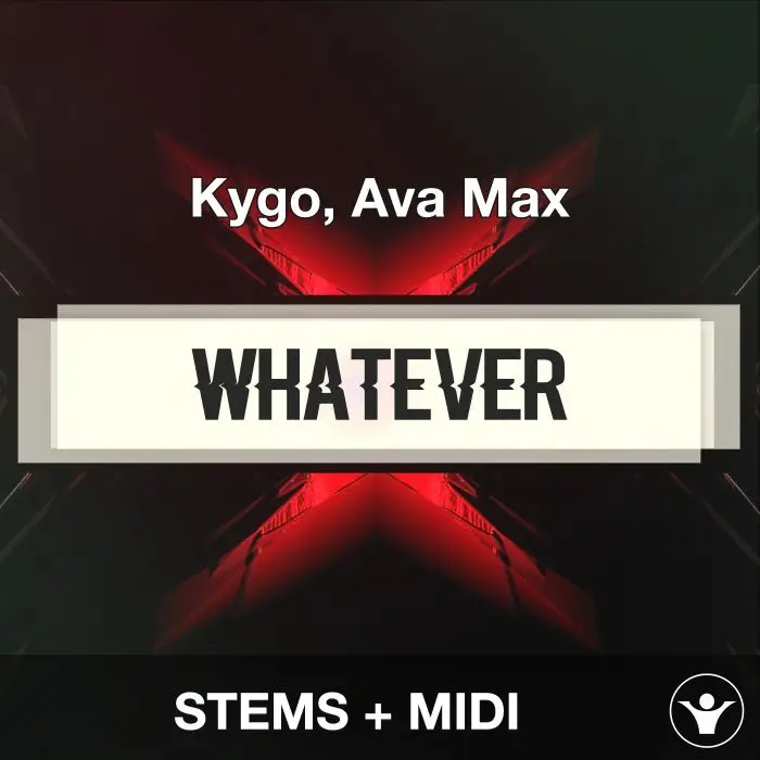 Whatever - Kygo, Ava Max - STEMS + MIDIAudio STEMS, MIDI FIles