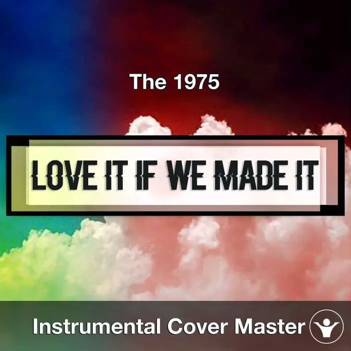 The 1975 - Love It If We Made It (Instrumental Cover)Instrumental Covers