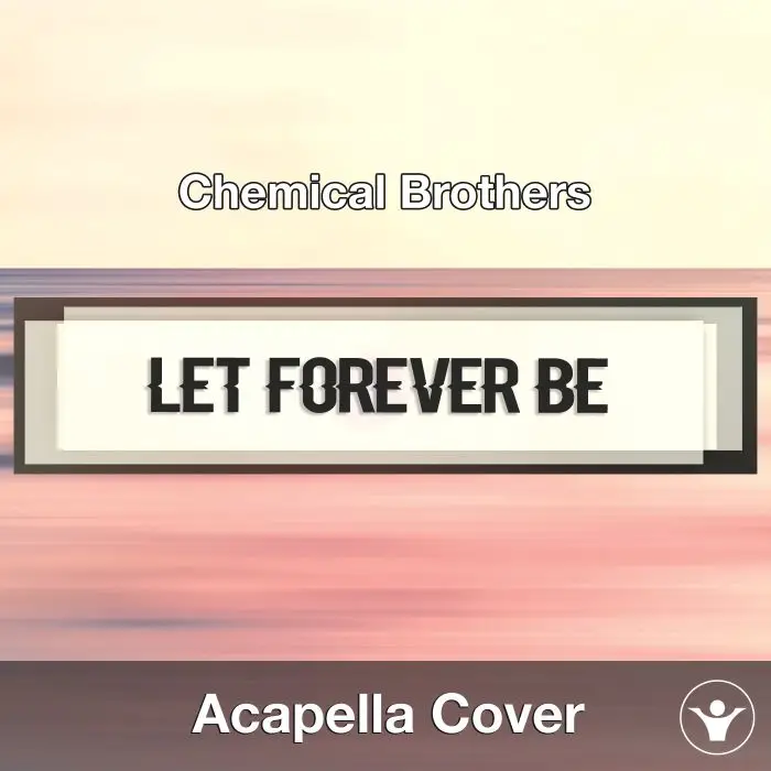 Let Forever Be (Chemical Brothers) - Acapella CoverAcapella Covers