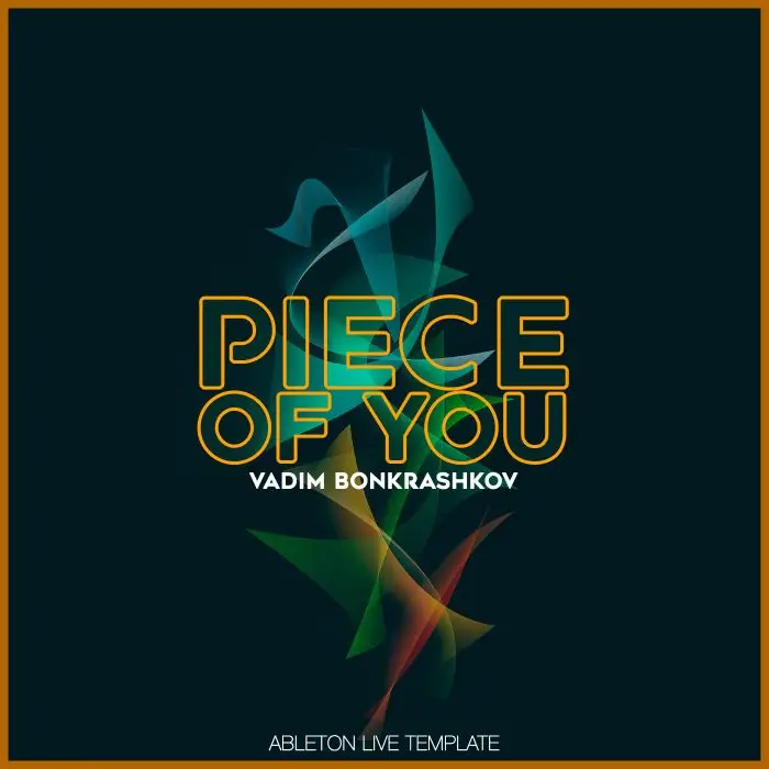Vadim Bonkrashkov - Piece Of You (Melodic Techno-Future Rave)Ableton Templates