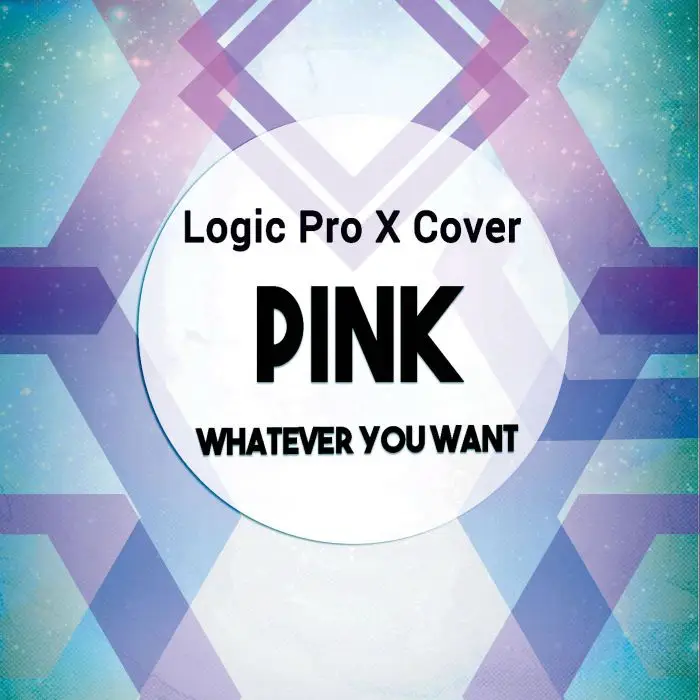 Pink - Whatever You Want (Logic Pro X Project Cover)Logic Pro Templates