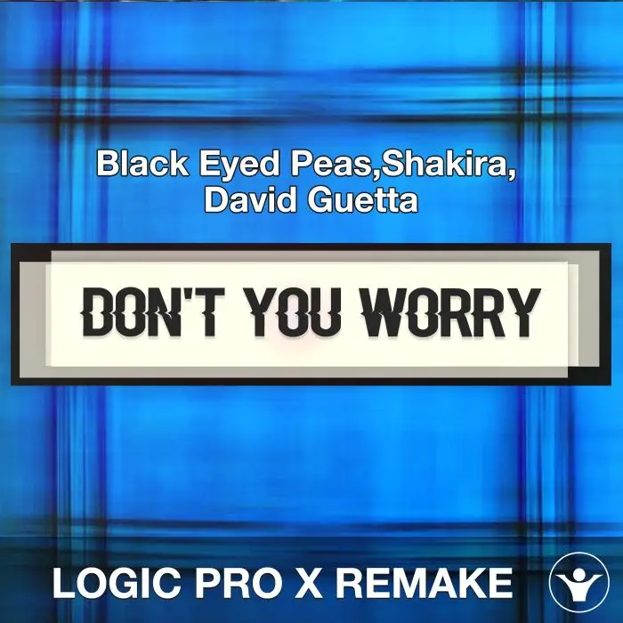 DON'T YOU WORRY (Black Eyed Peas,Shakira, David Guetta) Logic X RemakeLogic Pro Templates