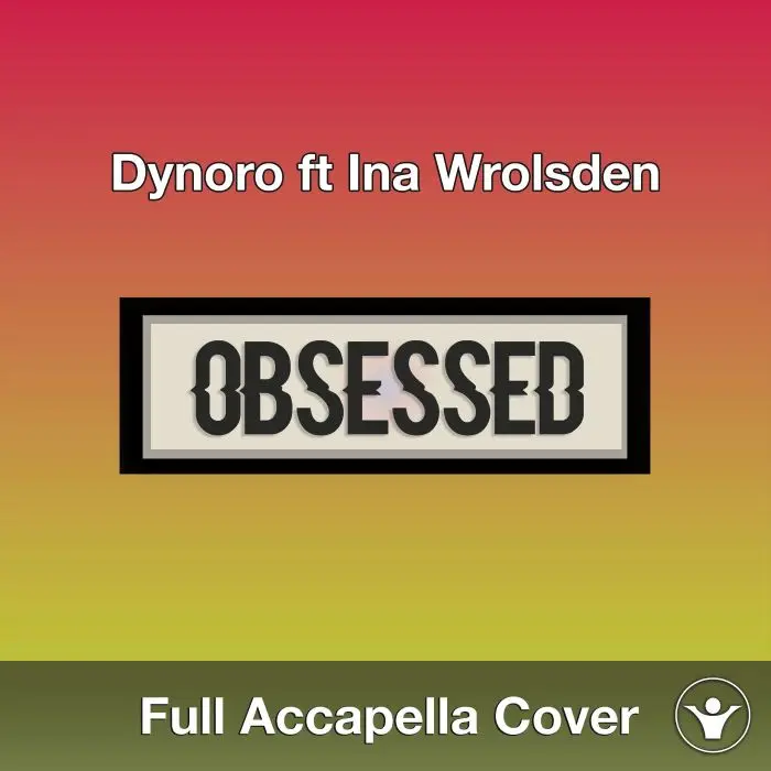 A Capella Dynoro ft Ina Wrolsden - ObsessedAcapella Covers