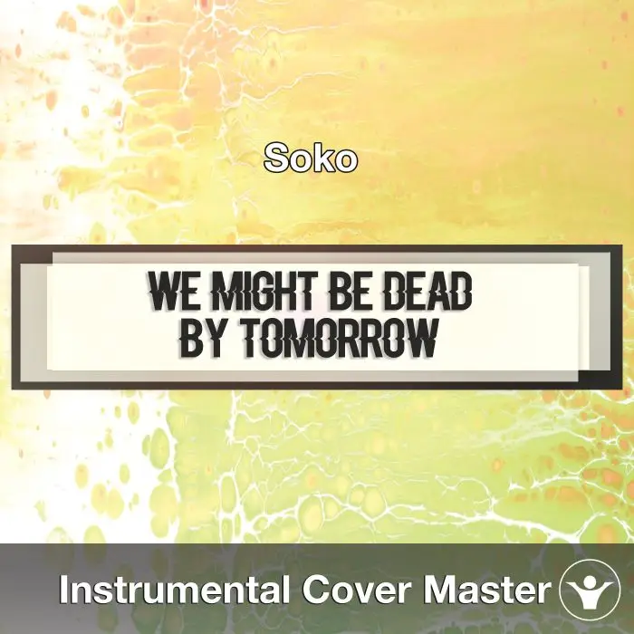 Soko - We Might Be Dead By Tomorrow (Instrumental Cover)Instrumental Covers