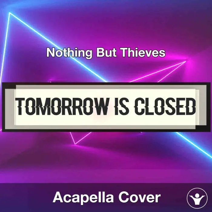 Tomorrow Is Closed - Nothing But Thieves - Acapella CoverAcapella Covers
