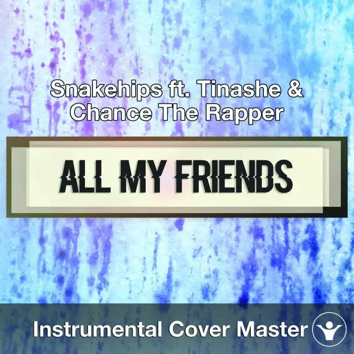 Snakehips ft. Tinashe & Chance The Rapper - All My Friends (Instrumental Cover)Instrumental Covers