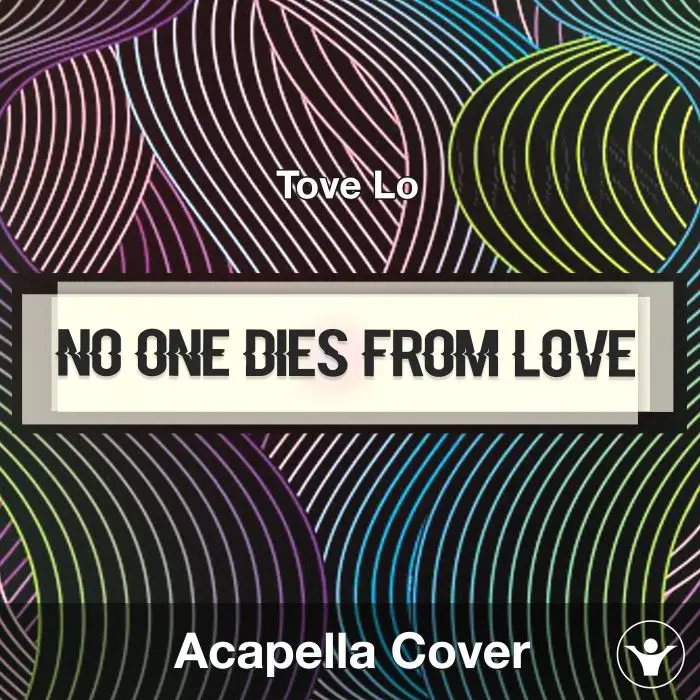 No One Dies From Love - Tove Lo - Acapella CoverAcapella Covers