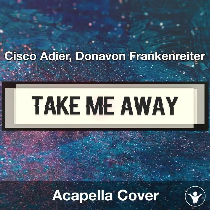 Take Me Away - Cisco Adier - Aacapella CoverAcapella Covers