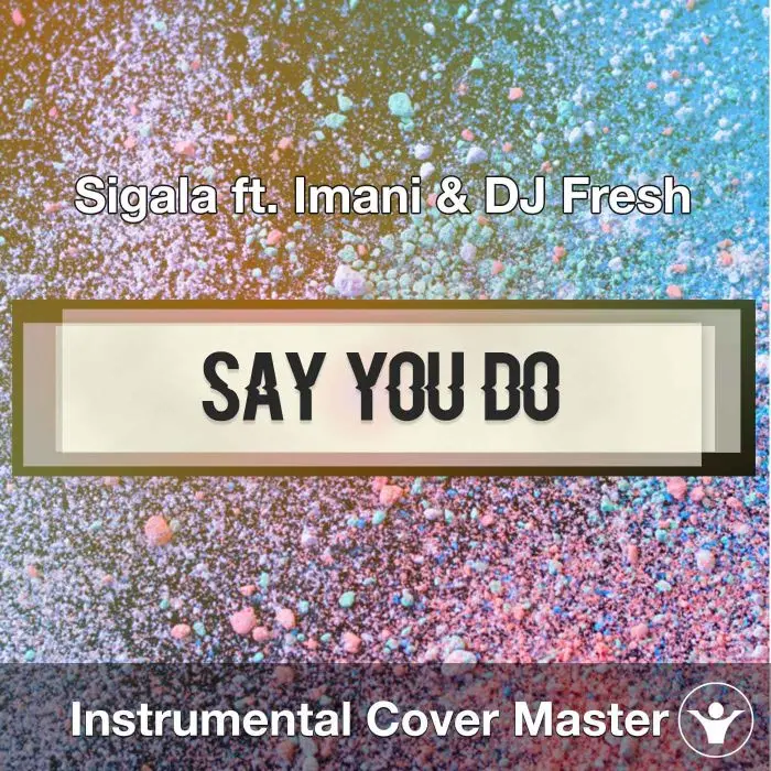 Sigala ft. Imani & DJ Fresh - Say You Do (Instrumental Cover)Instrumental Covers