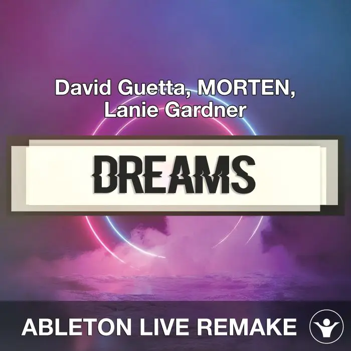 Dreams (David Guetta, MORTEN, Lanie Gardner) Ableton Live Remake TemplateAbleton Templates