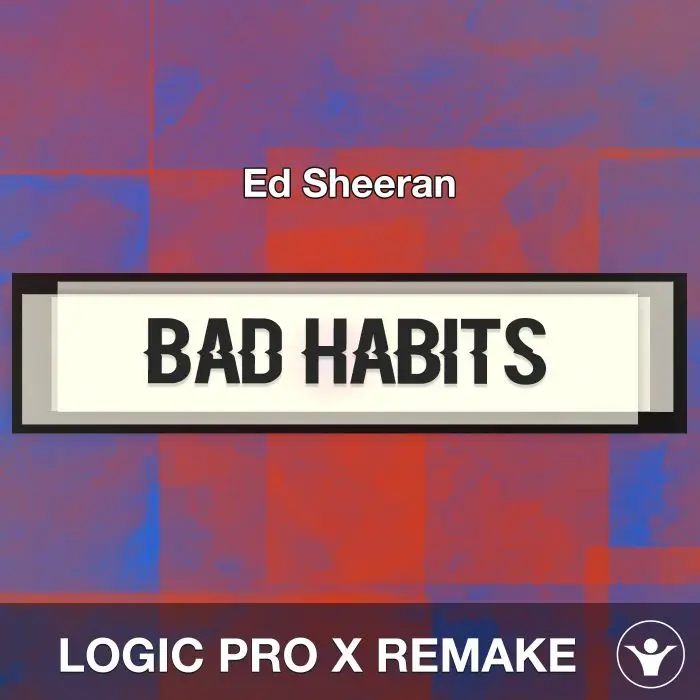Bad Habits (Ed Sheeran) - Logic X Remake TemplateLogic Pro Templates