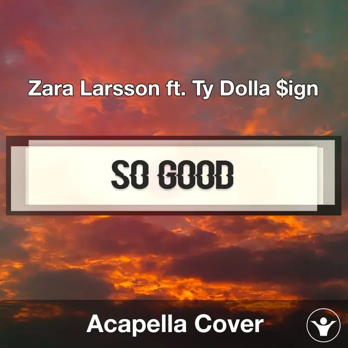 So Good (Zara Larsson ft. Ty Dolla $ign) - Acapella CoverAcapella Covers