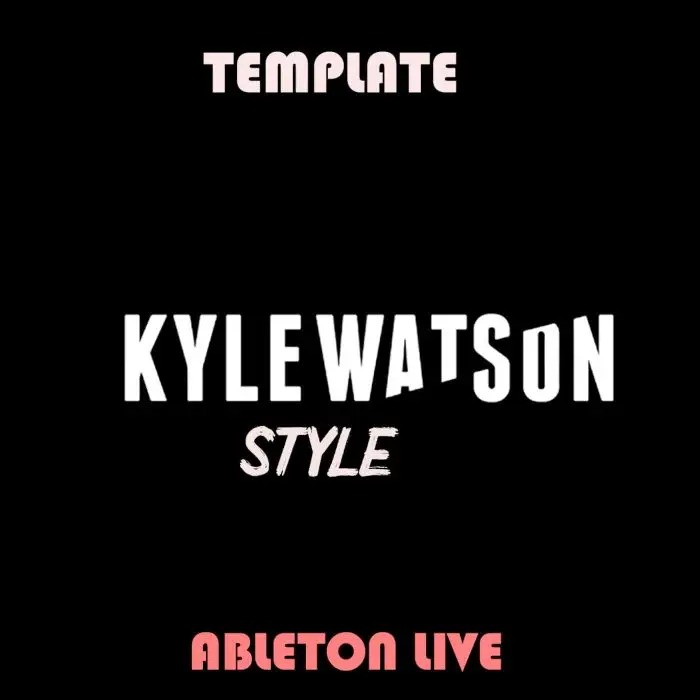 Kyle Watson Style Template Ableton Live - Full trackAbleton Templates