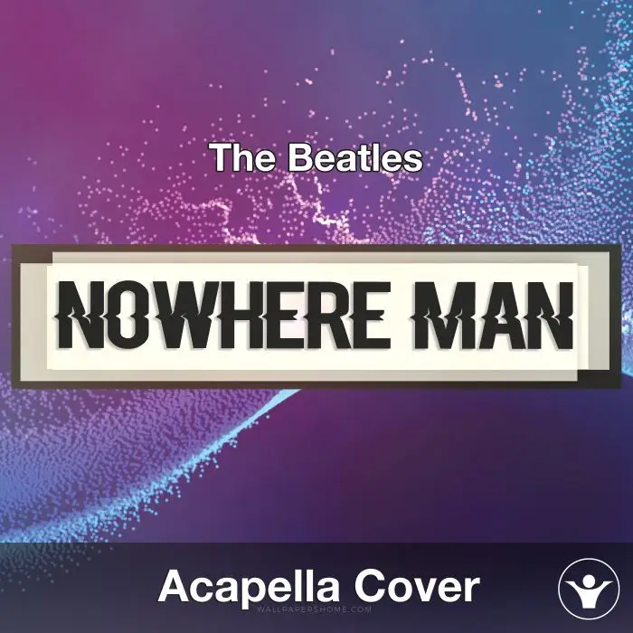 Nowhere Man (The Beatles) - Acapella CoverAcapella Covers