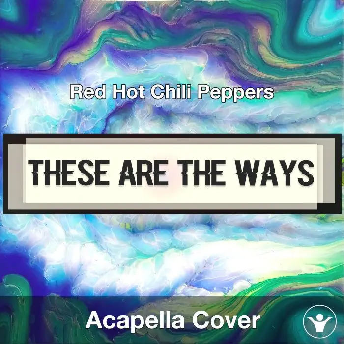 These Are The Ways - Red Hot Chili Peppers - Acapella CoverAcapella Covers