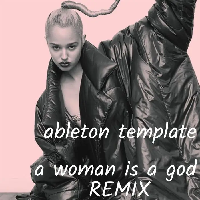 A Woman Is A God Remix - Ableton Live TemplateAbleton Templates