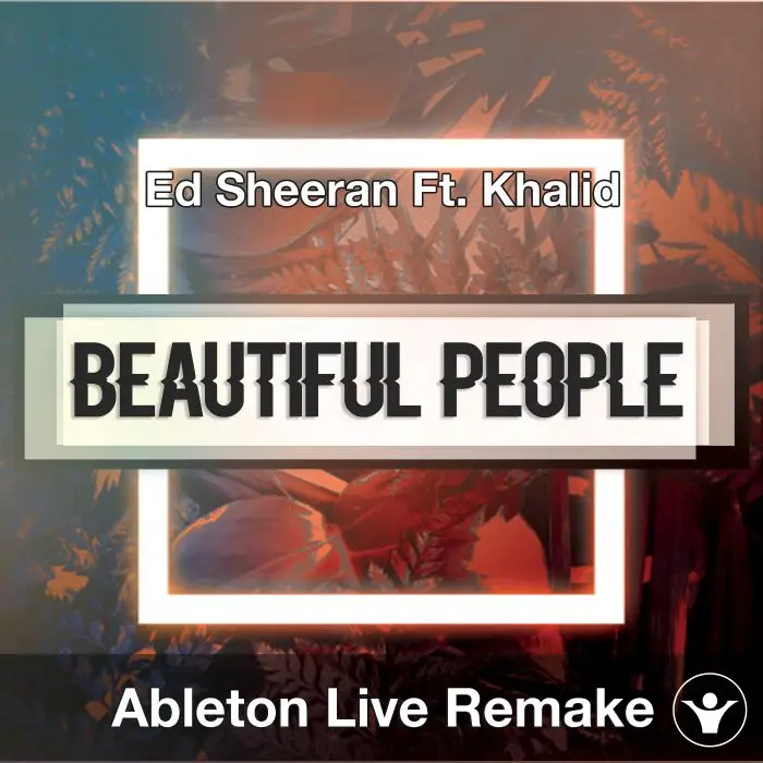 Beautiful People (Ed Sheeran Ft. Khalid) - Ableton Remake TemplateAbleton Templates