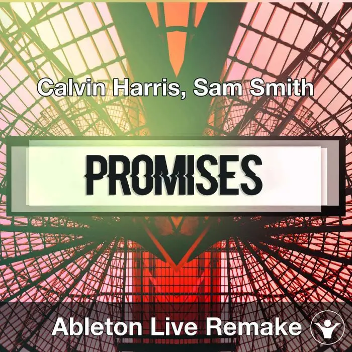 Promises (Calvin Harris, Sam Smith) - Ableton Remake TemplateAbleton Templates
