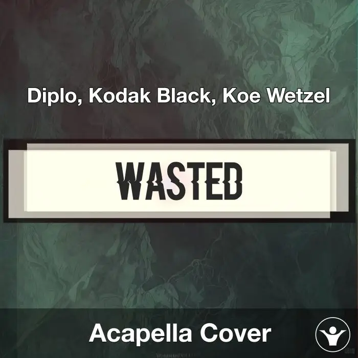 Wasted - Diplo, Kodak Black, Koe Wetzel - Acapella CoverAcapella Covers