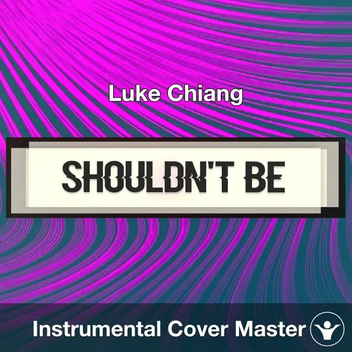 Shouldn't Be - Luke Chiang - Instrumental CoverInstrumental Covers
