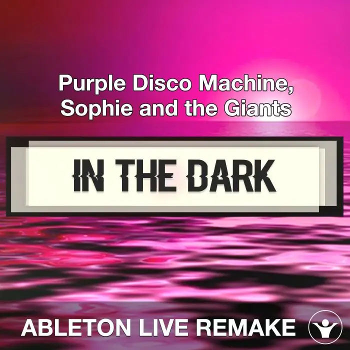 In The Dark - Purple Disco Machine, Sophie and the Giants - Ableton Live Remake TemplateAbleton Templates