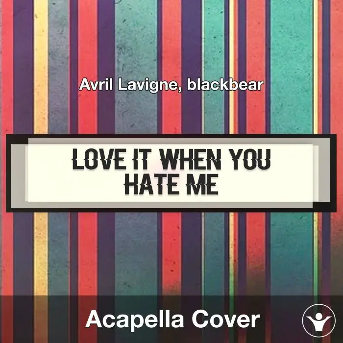 Love It When You Hate Me - Avril Lavigne, blackbear - Acapella CoverAcapella Covers