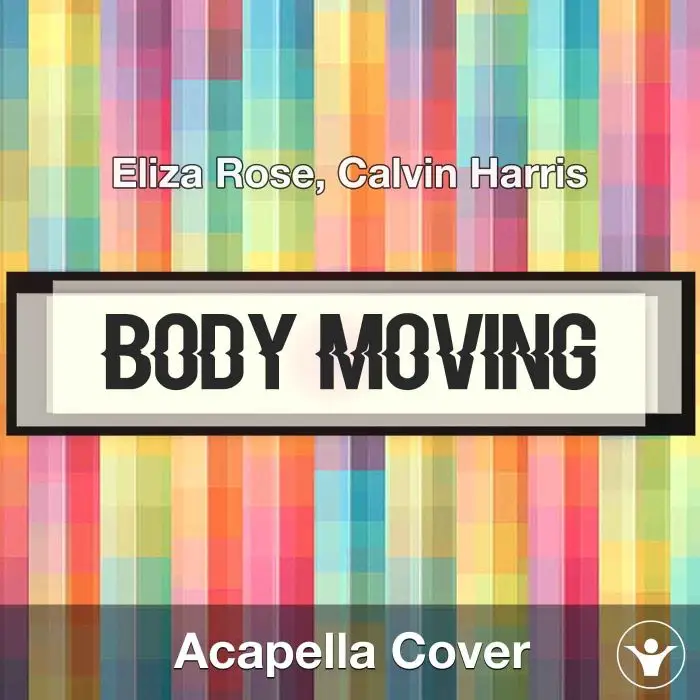 Body Moving - Eliza Rose, Calvin Harris - Acapella CoverAcapella Covers