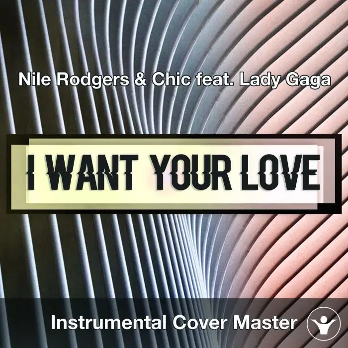 Nile Rodgers & Chic feat. Lady Gaga - I Want Your Love (Instrumental CInstrumental Covers