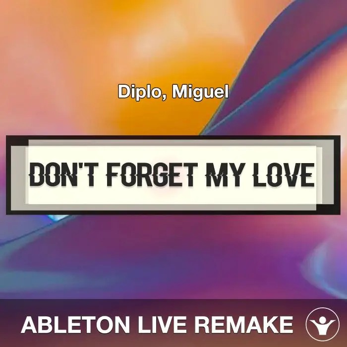 Don't Forget My Love (Diplo, Miguel) Ableton Live Remake TemplateAbleton Templates