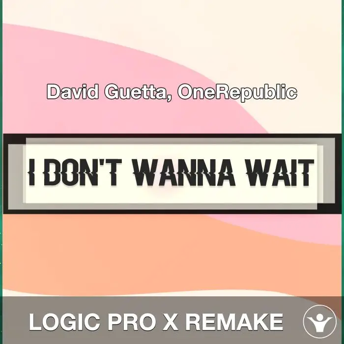 I Don't Wanna Wait - David Guetta, OneRepublic - Logic Pro X RemakeLogic Pro Templates