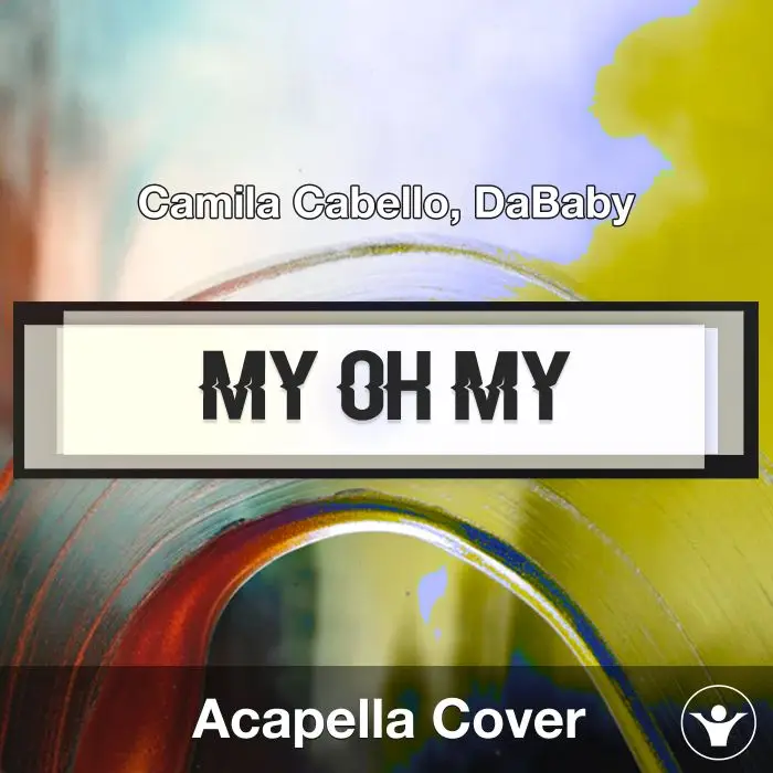My Oh My (Camila Cabello, DaBaby) - Acapella CoverAcapella Covers