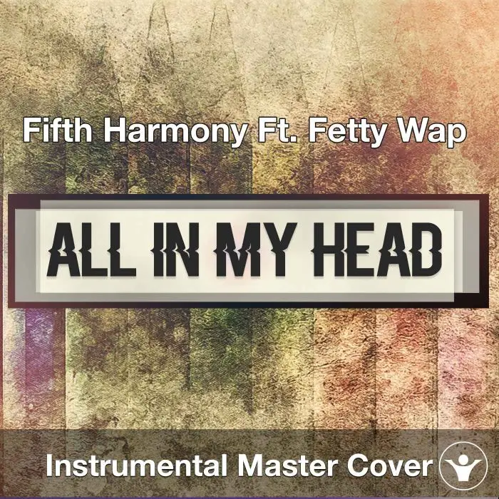 Fifth Harmony Ft. Fetty Wap - All In My Head (Flex) (Instrumental CoveInstrumental Covers