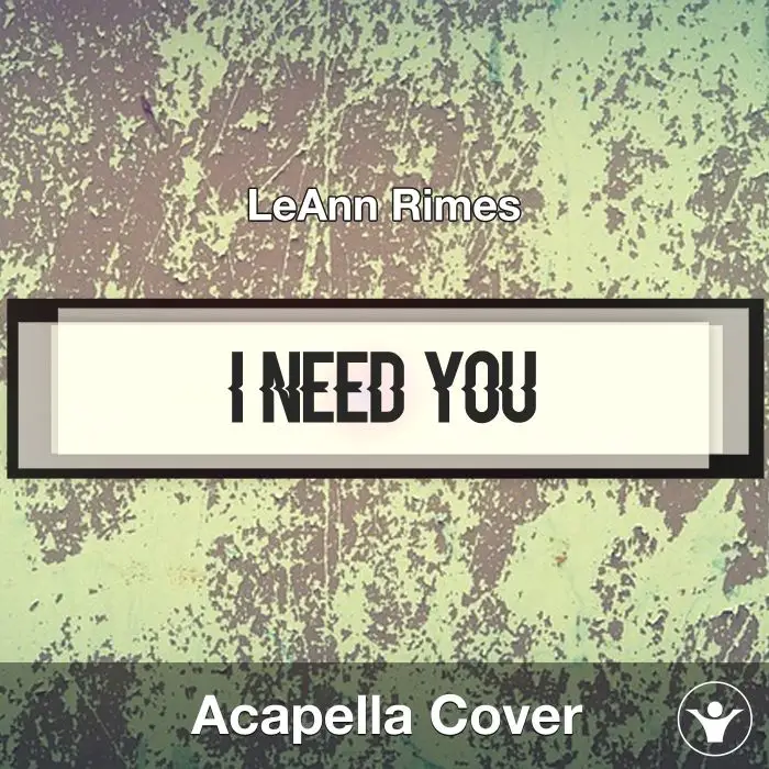I Need You - LeAnn Rimes - Acapella CoverAcapella Covers