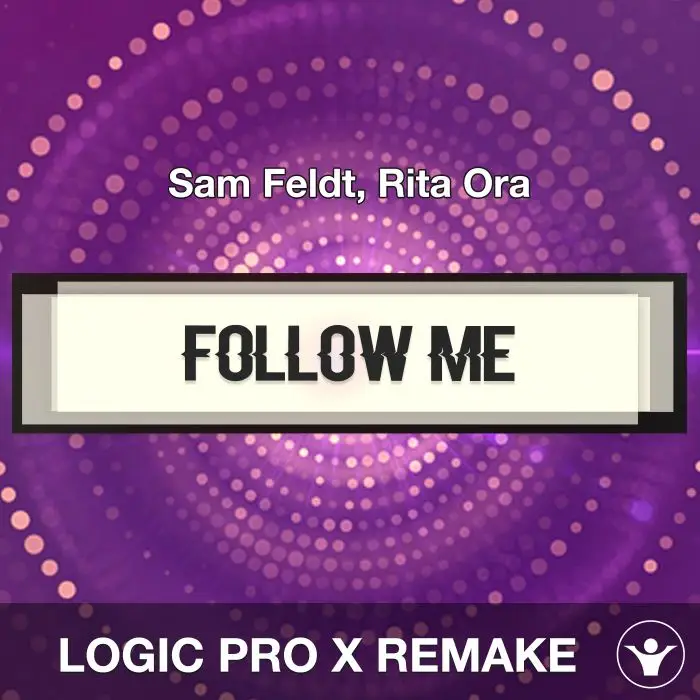 Follow Me (Sam Feldt, Rita Ora) Logic Pro X Remake TemplateLogic Pro Templates