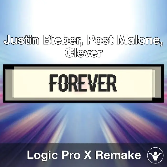 Forever (Justin Bieber, Post Malone, Clever) Logic X Remake TemplateLogic Pro Templates