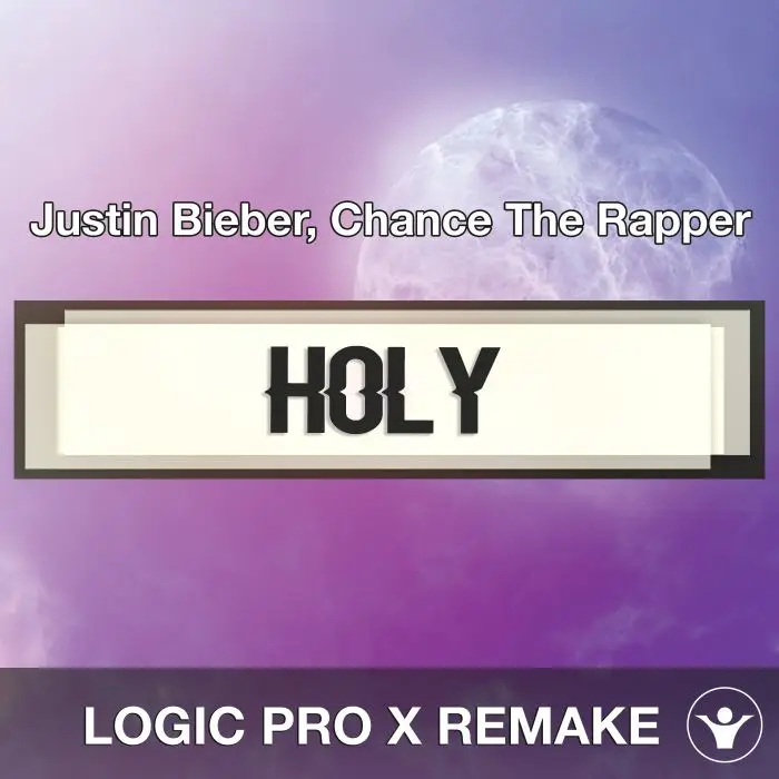 Holy (Justin Bieber, Chance The Rapper) Logic 10.5 Remake TemplateLogic Pro Templates