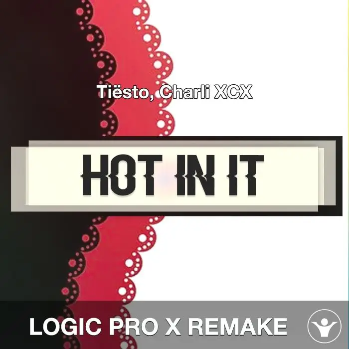 Hot In It (Tiësto, Charli XCX) Logic X Remake TemplateLogic Pro Templates
