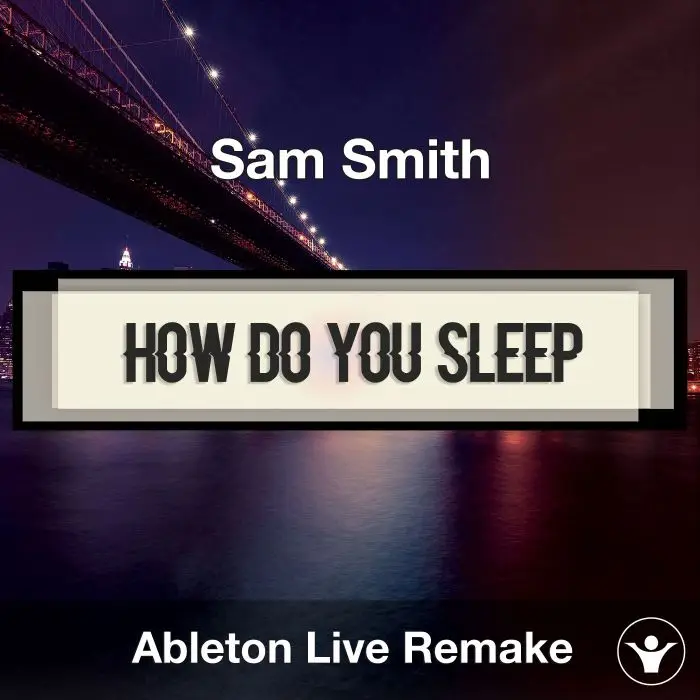 Sam smith - How Do You Sleep(Instrumental Ableton Remake)Ableton Templates