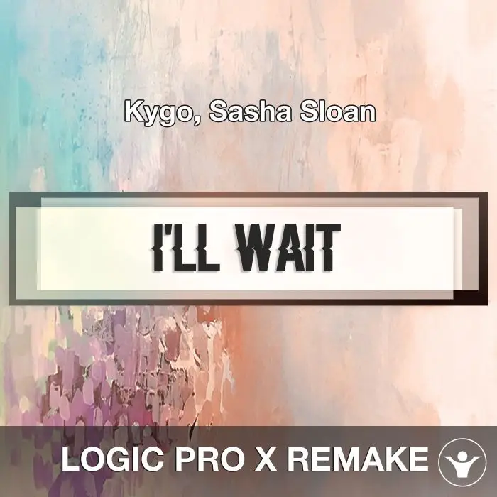 I'll Wait (Kygo, Sasha Sloan) Logic X Remake TemplateLogic Pro Templates
