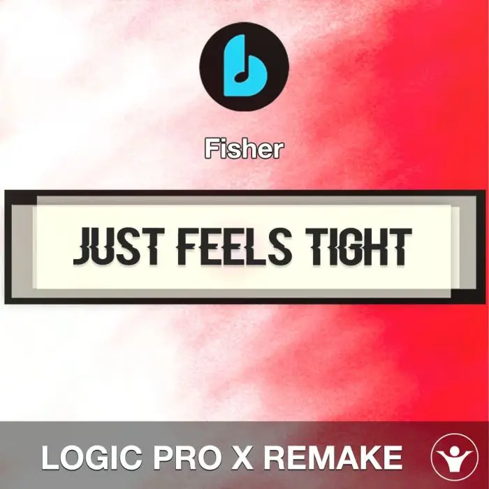 Just Feels Tight by Fisher Logic Pro X RemakeLogic Pro Templates