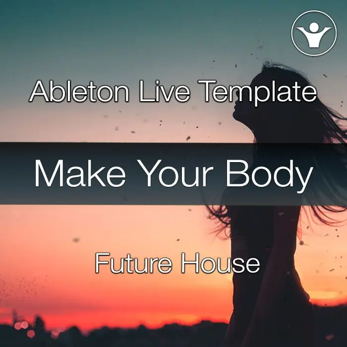Make Your Body - Ableton Future House TemplateAbleton Templates