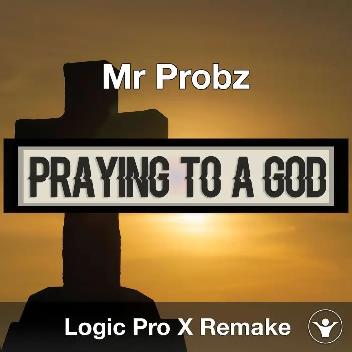 Praying To A God (Mr. Probz) Logic X Remake TemplateLogic Pro Templates