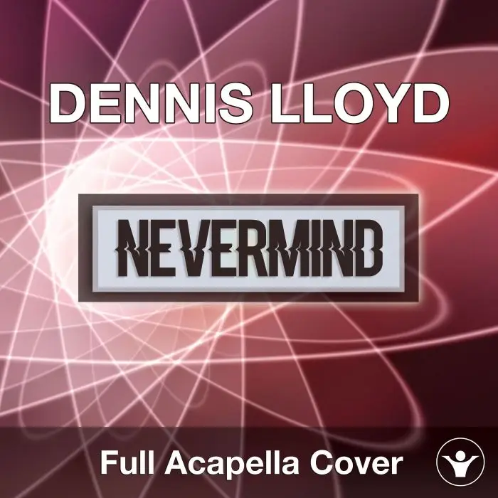 Nevermind (Dennis Lloyd) - Acapella CoverAcapella Covers