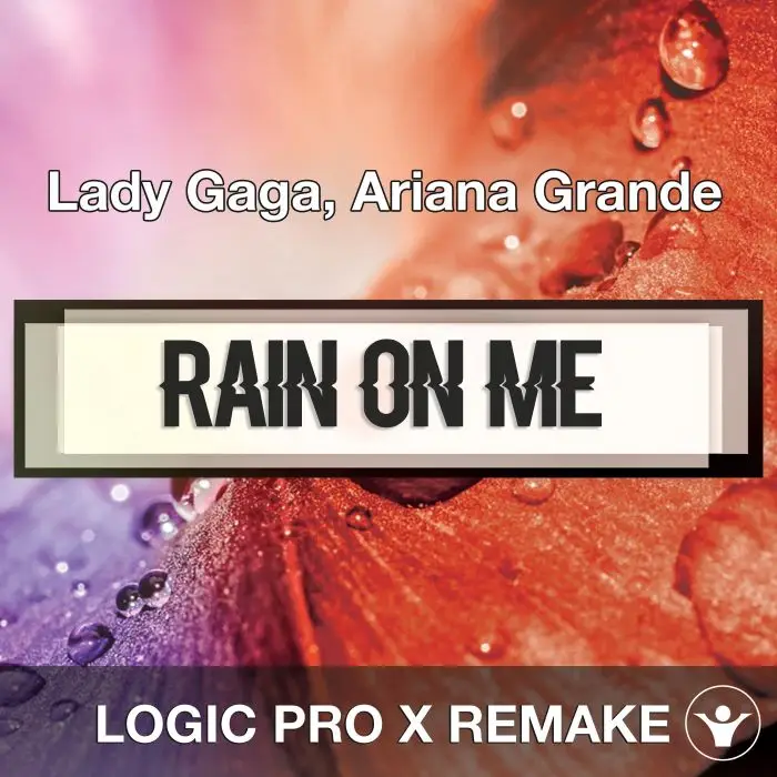 Rain On Me (Lady Gaga, Ariana Grande) Logic 10.5 Remake TemplateLogic Pro Templates